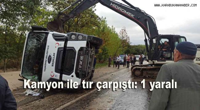 Kamyon ile tır çarpıştı: 1 yaralı