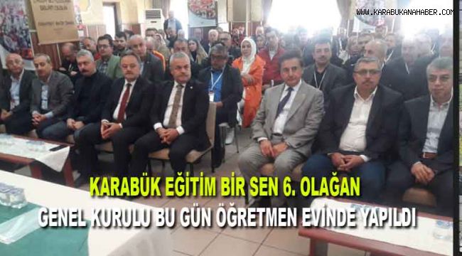 KARABÜK EĞİTİM BİR SEN 6. OLAĞAN GENEL KURULU BU GÜN ÖĞRETMEN EVİNDE YAPILDI