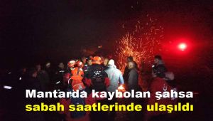 Mantar'da kaybolan şahsa sabah saatlerinde ulaşıldı