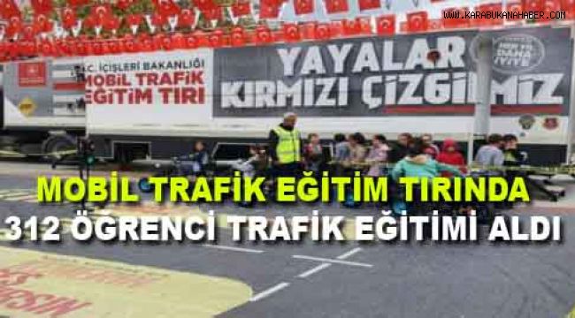 MOBİL TRAFİK EĞİTİM TIRINDA 312 ÖĞRENCİ TRAFİK EĞİTİMİ ALDI