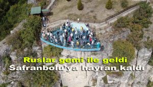 Ruslar gemi ile geldi Safranbolu'ya hayran kaldı