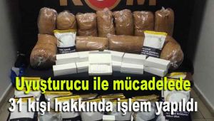 Uyuşturucu ile mücadelede 31 kişi hakkında işlem yapıldı