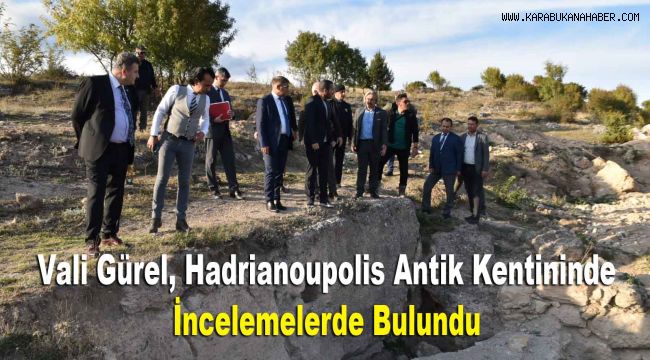 Vali Gürel, Hadrianoupolis Antik Kentininde İncelemelerde Bulundu