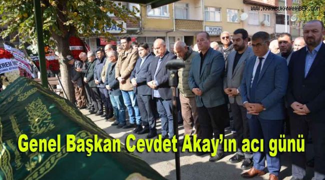 Genel Başkan Cevdet Akay'ın acı günü