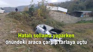 Hatalı sollama yaparken önündeki araca çarpıp tarlaya uçtu