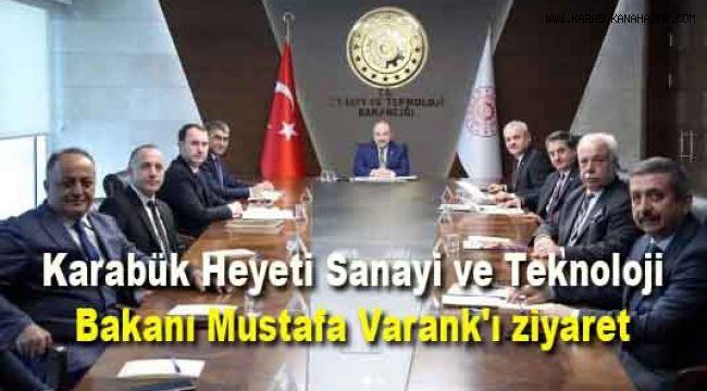 Karabük Heyeti Sanayi ve Teknoloji Bakanı Mustafa Varank'ı ziyaret