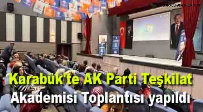 Karabük'te AK Parti Teşkilat Akademisi Toplantısı yapıldı