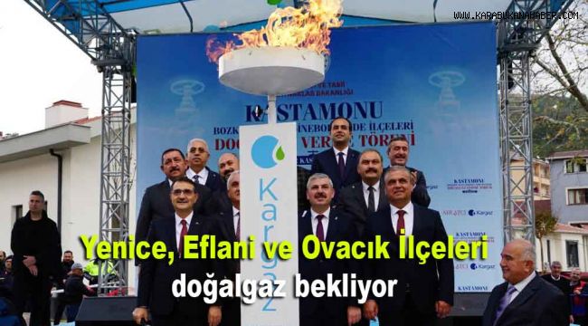 Karabük’ün Yenice, Eflani ve Ovacık İlçeleri doğalgaz bekliyor