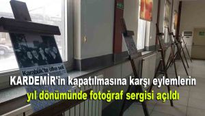 KARDEMİR'in kapatılmasına karşı eylemlerin yıl dönümünde fotoğraf sergisi açıldı