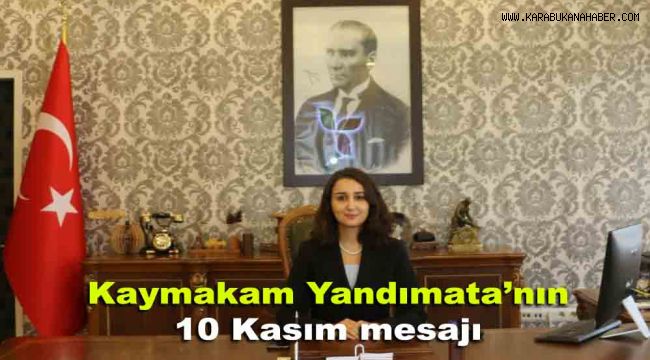 Kaymakam Yandımata'nın 10 Kasım mesajı