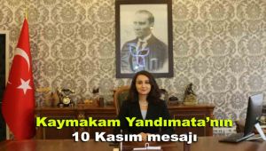 Kaymakam Yandımata'nın 10 Kasım mesajı