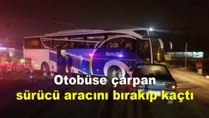 Otobüse çarpan sürücü aracını bırakıp kaçtı