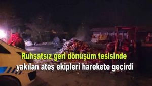 Ruhsatsız geri dönüşüm tesisinde yakılan ateş ekipleri harekete geçirdi