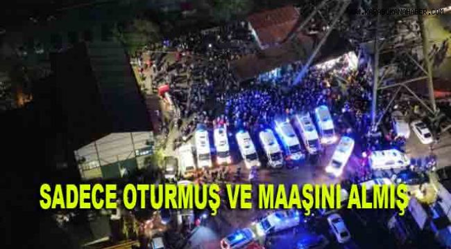 SADECE OTURMUŞ VE MAAŞINI ALMIŞ
