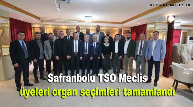 Safranbolu TSO Meclis üyeleri organ seçimleri tamamlandı