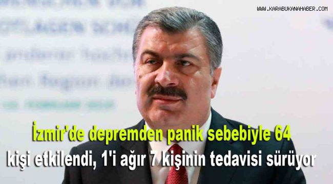 Sağlık Bakanı Koca açıkladı: İzmir'de depremden panik sebebiyle 64 kişi etkilendi, 1'i ağır 7 kişinin tedavisi sürüyor