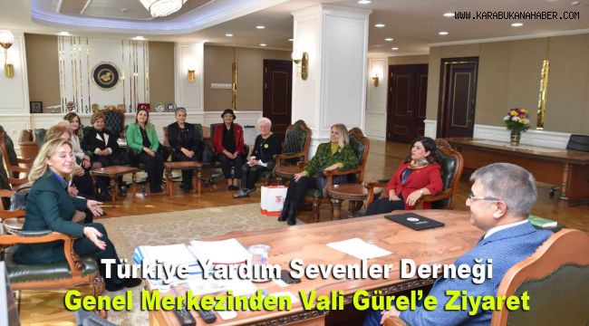 Türkiye Yardım Sevenler Derneği Genel Merkezinden Vali Gürel'e Ziyaret