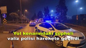Yol kenarındaki şüpheli valiz polisi harekete geçirdi