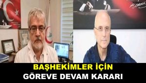 Başhekimler için göreve devam kararı 