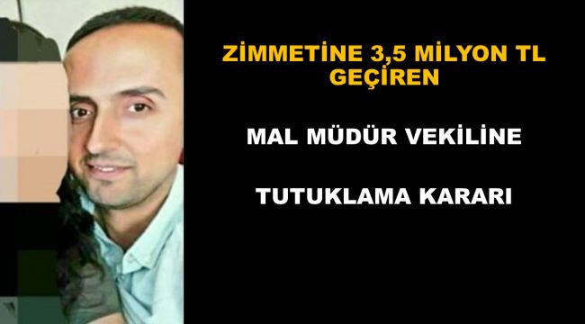 Zimmetine 3.5 milyon lira geçiren mal müdür vekiline tutuklama kararı