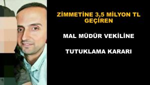 Zimmetine 3.5 milyon lira geçiren mal müdür vekiline tutuklama kararı