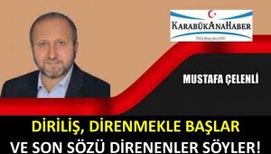 DİRİLİŞ DİRENMEKLE BAŞLAR ve SON SÖZÜ DİRENENLER SÖYLER!