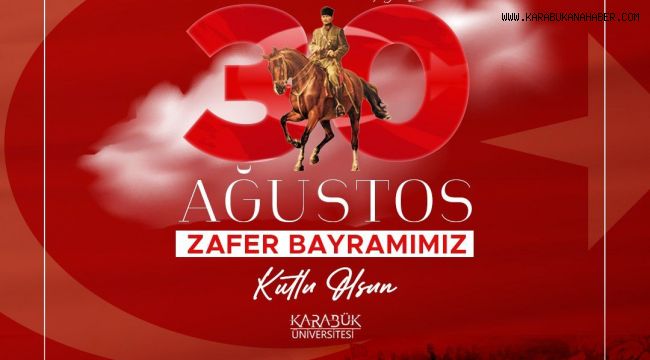 Karabük Üniversitesi Rektörü Prof. Dr. Fatih Kırışık’ın 30 Ağustos Zafer Bayramı Mesajı