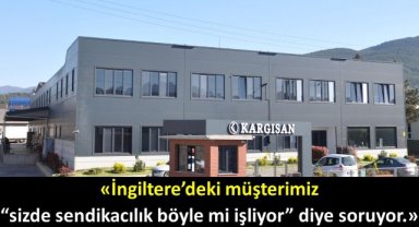 İngiltere’deki müşterimiz “sizde sendikacılık böyle mi işliyor” diye soruyor. 