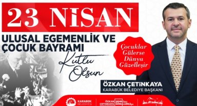 Karabük Belediye Başkanı Özkan Çetinkaya’nın 23 Nisan Ulusal Egemenlik ve Çocuk Bayramı Mesajı
