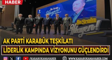 Ak Parti Karabük Teşkilatı, liderlik kampında vizyonunu güçlendirdi