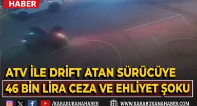 ATV ile drift atan sürücüye 46 bin lira ceza ve ehliyet şoku!