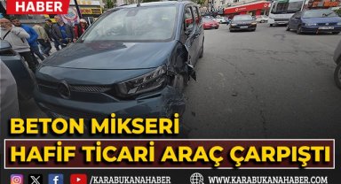 Beton mikseri ile hafif ticari araç çarpıştı