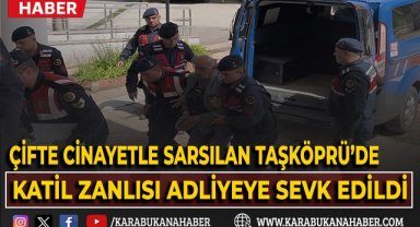 Çifte cinayetle sarsılan Taşköprü'de katil zanlısı adliyeye sevk edildi