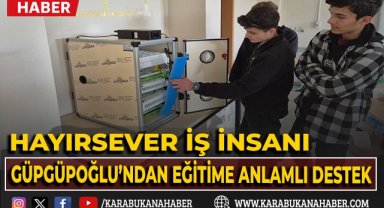 Hayırsever iş insanı Güpgüpoğlu'ndan eğitime anlamlı destek