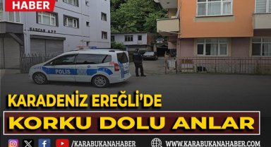 Karadeniz Ereğli'de korku dolu anlar