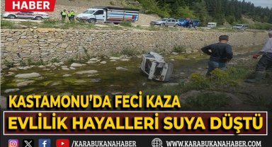 Kastamonu'da feci kaza, evlilik hayalleri suya düştü.