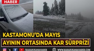 Kastamonu'da Mayıs ayının ortasında kar sürprizi