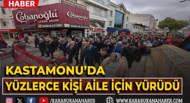 Kastamonu’da yüzlerce kişi 'aile' için yürüdü