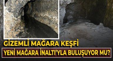 Gizemli mağara keşfi, yeni mağara İnaltı'yla buluşuyor mu?