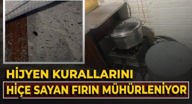 Hijyen kurallarını hiçe sayan fırın mühürleniyor