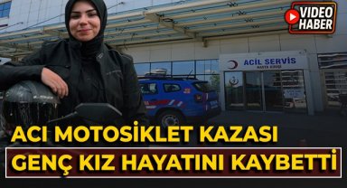 Acı motosiklet kazası, genç kız hayatını kaybetti