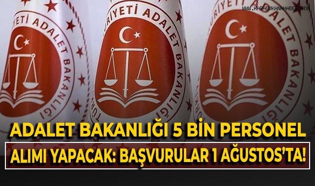 Adalet Bakanlığı 5 bin personel alımı yapacak: Başvurular 1 Ağustos'ta!