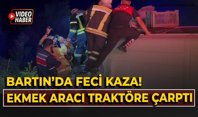 Bartın'da feci kaza! Ekmek aracı traktöre çarptı