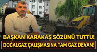 Başkan Karakaş sözünü tuttu: Doğalgaz çalışmasına tam gaz devam!