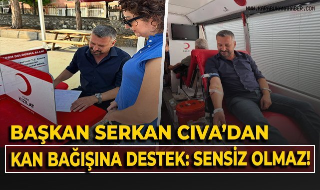 Başkan Serkan Cıva'dan kan bağışına destek: Sensiz olmaz!