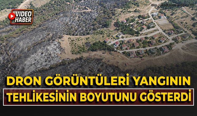 Dron görüntüleri yangın tehlikesinin boyutunu gösterdi