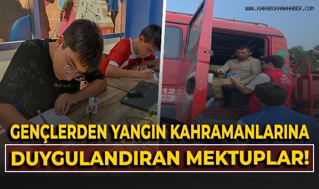 Gençlerden yangın kahramanlarına duygulandıran mektuplar!