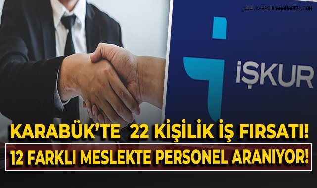 Karabük'te 22 kişilik iş fırsatı! 12 farklı meslekte personel aranıyor!
