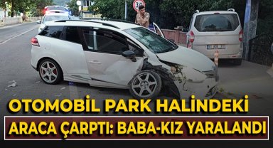 Otomobil park halindeki araca çarptı: Baba-kız yaralandı