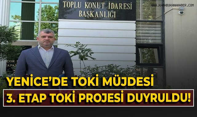 Yenice'de TOKİ müjdesi, 3. Etap TOKİ projesi duyuruldu!
